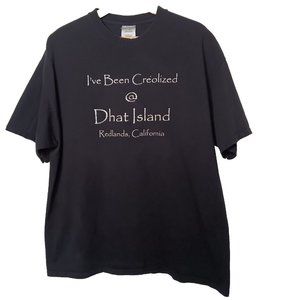 Ive Been Creolized at Dhat Island Restaurant Redlands California Men XL T Shirt